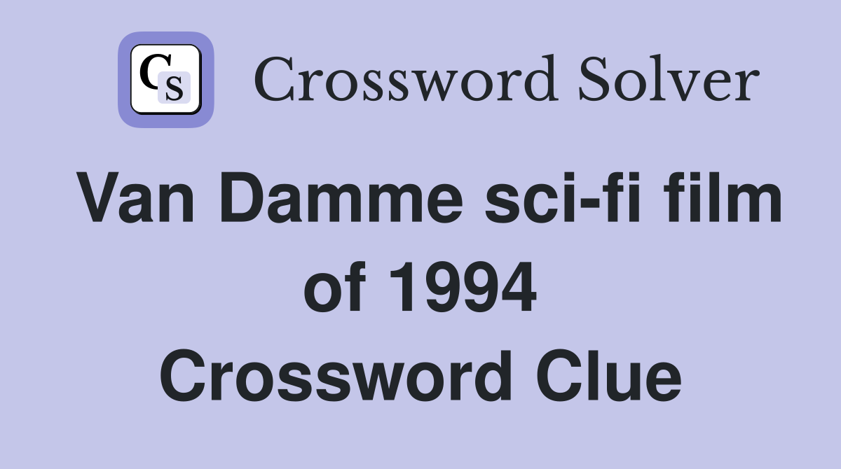 Van Damme sci-fi film of 1994 Crossword Clue