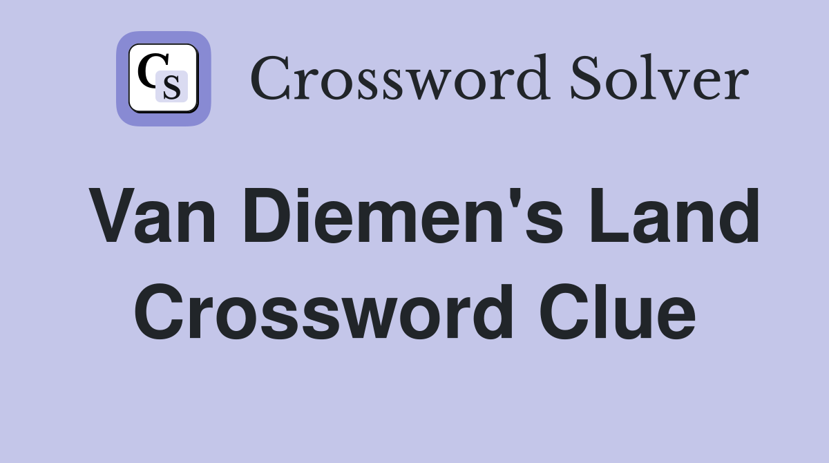 Van Diemen's Land Crossword Clue