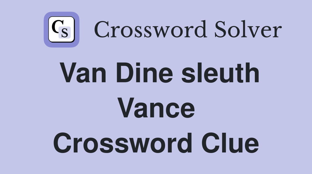 Van Dine sleuth Vance Crossword Clue