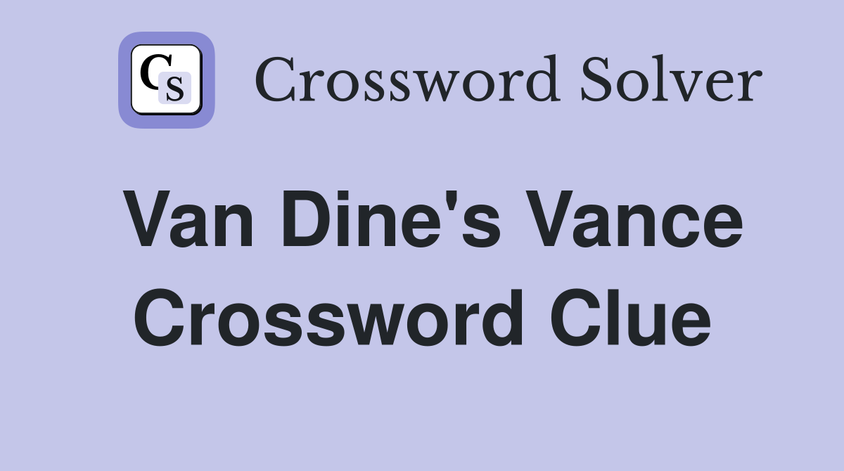 Van Dine's Vance Crossword Clue