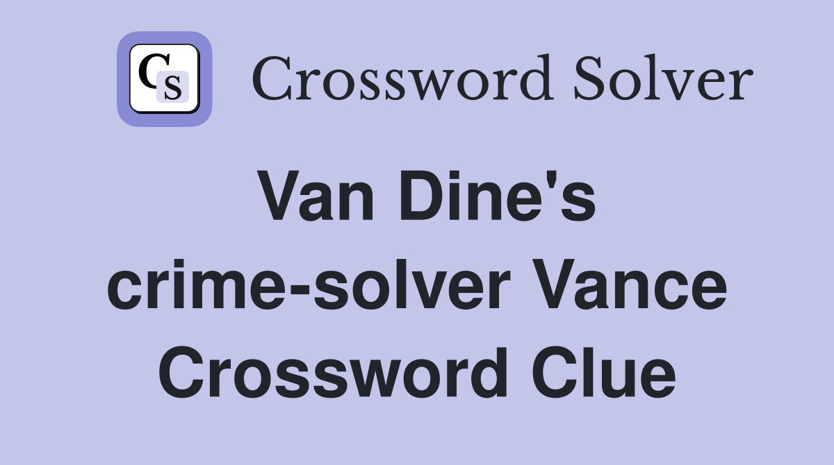 Van Dine's crime-solver Vance Crossword Clue