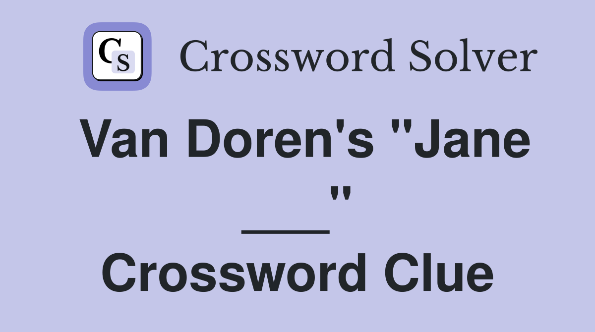 Van Doren's "Jane ___" Crossword Clue