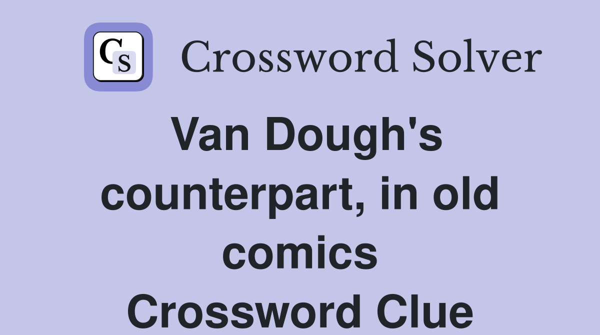 Van Dough's counterpart, in old comics Crossword Clue