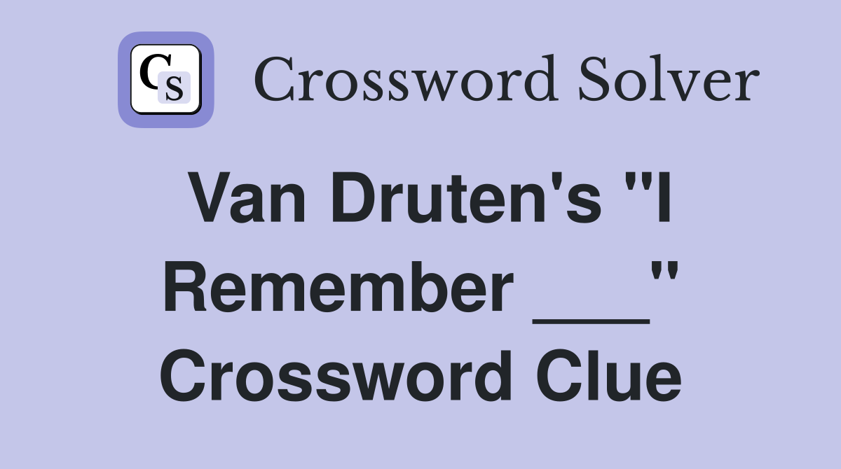 Van Druten's "I Remember ___" Crossword Clue