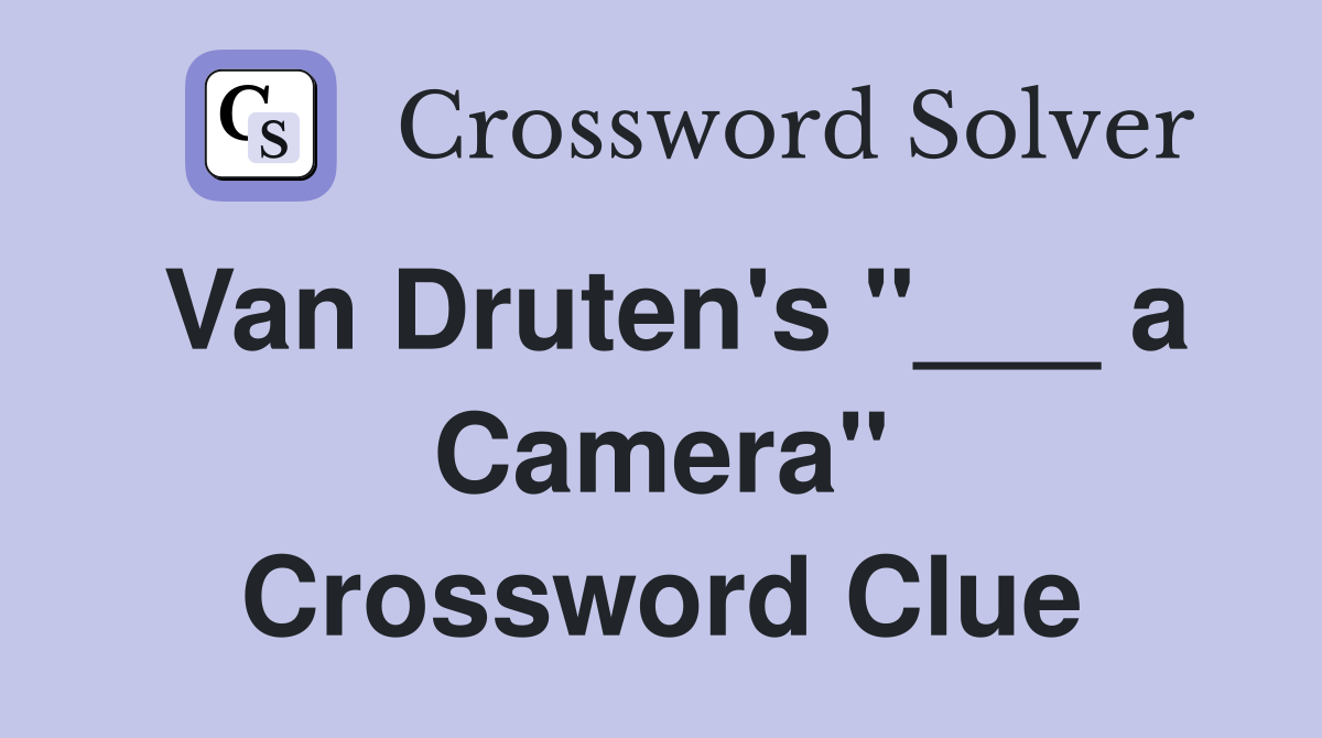 Van Druten's "___ a Camera" Crossword Clue