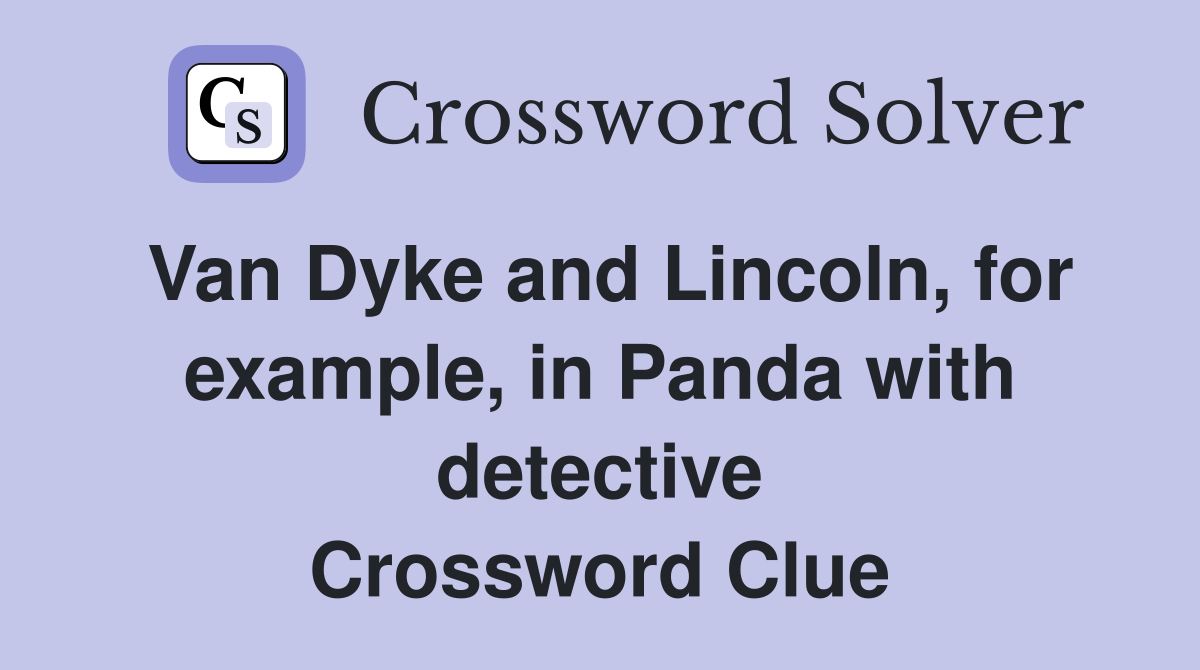 Van Dyke and Lincoln, for example, in Panda with detective Crossword Clue