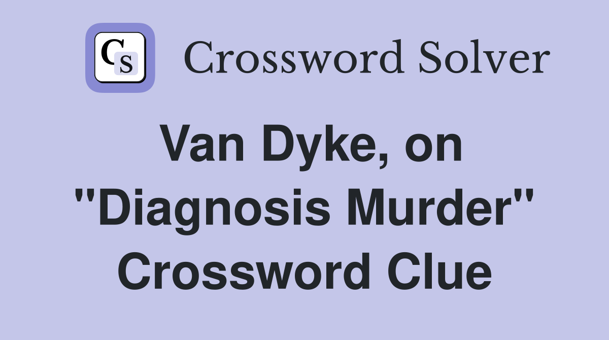 Van Dyke, on "Diagnosis Murder" Crossword Clue