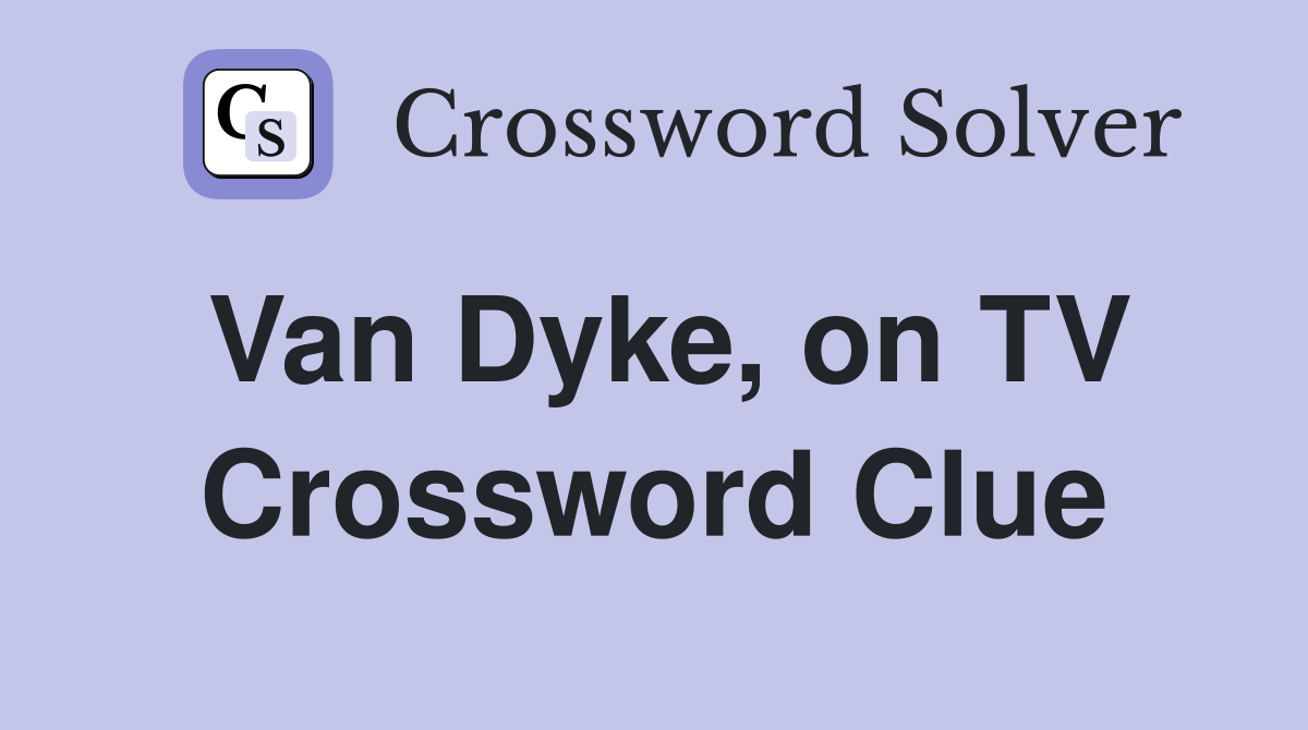 Van Dyke, on TV Crossword Clue