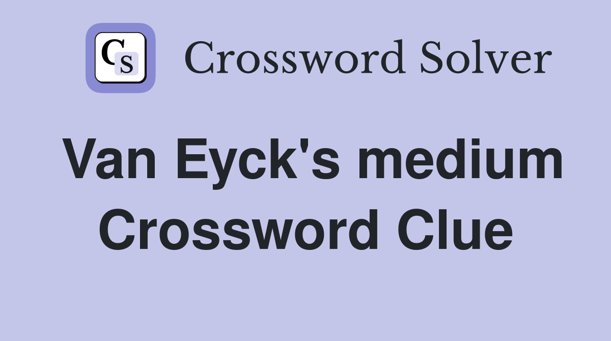 Van Eyck's medium Crossword Clue