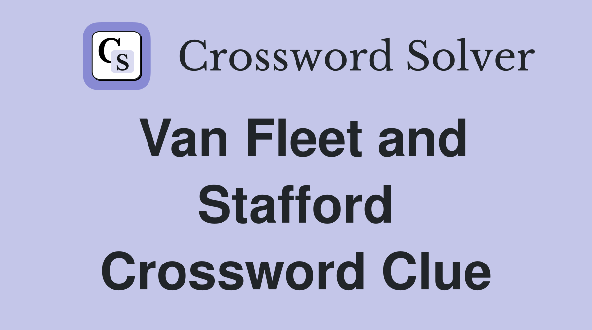 Van Fleet and Stafford Crossword Clue