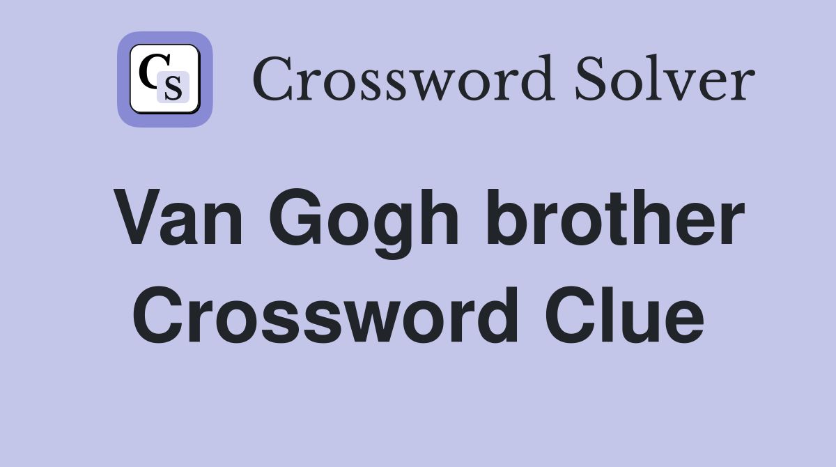 Van Gogh brother Crossword Clue