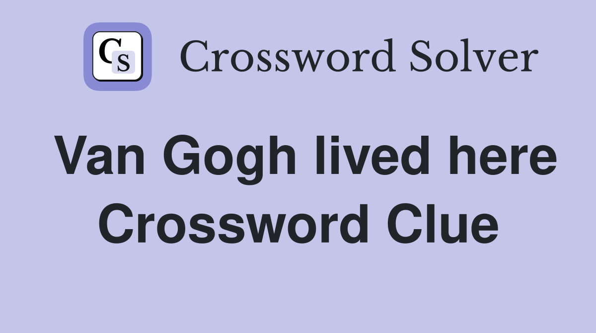 Van Gogh lived here Crossword Clue