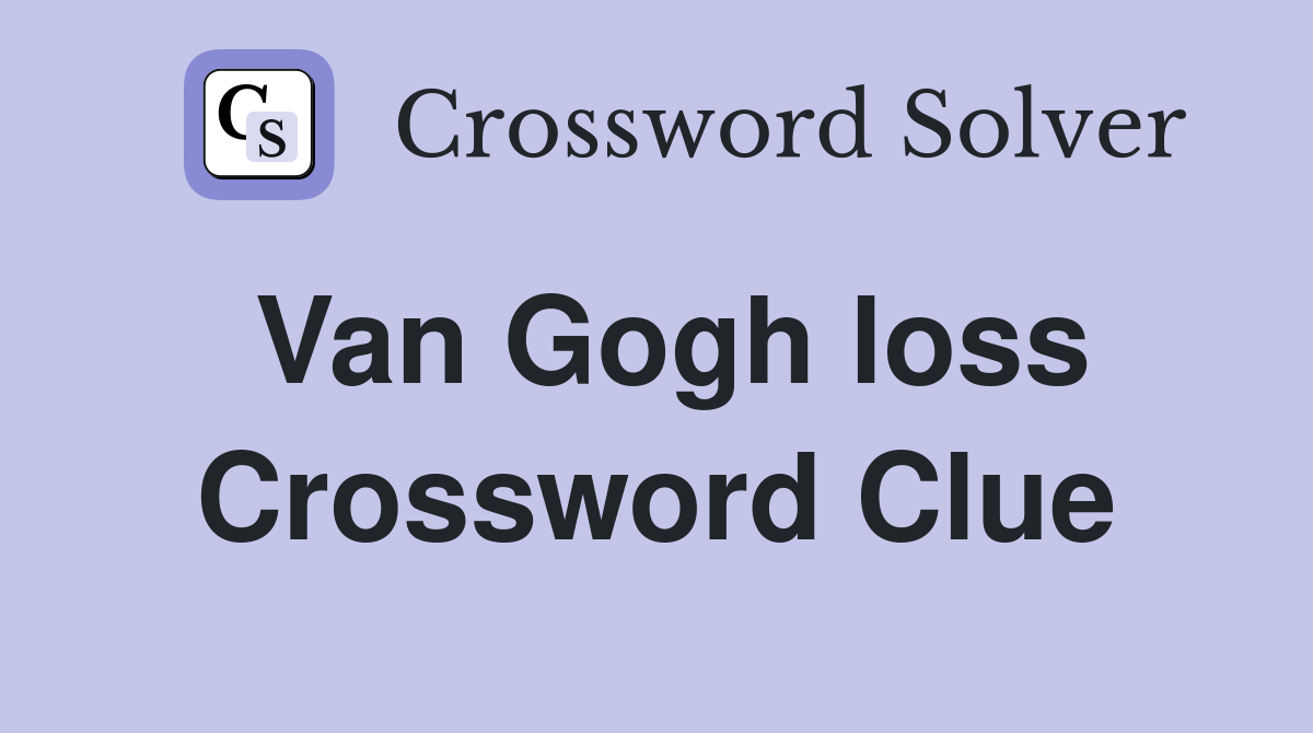 Van Gogh loss Crossword Clue