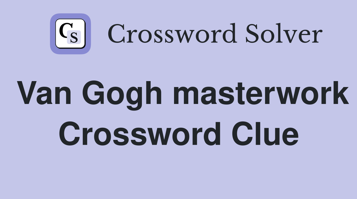 Van Gogh masterwork Crossword Clue