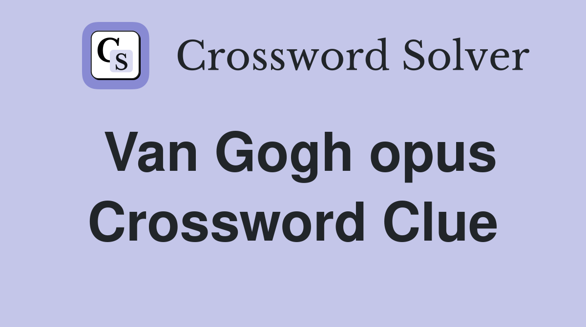 Van Gogh opus Crossword Clue