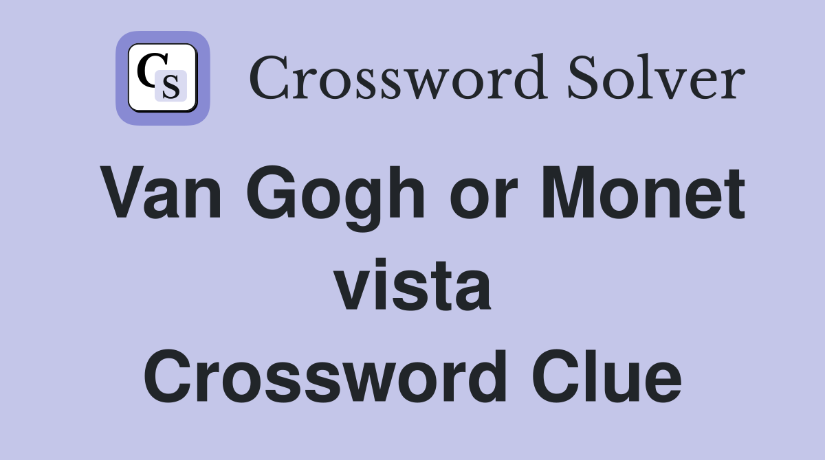 Van Gogh or Monet vista Crossword Clue