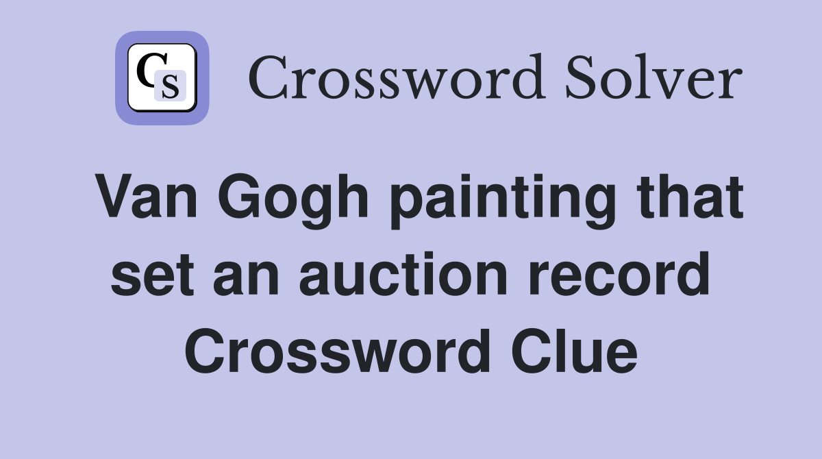 Van Gogh painting that set an auction record Crossword Clue