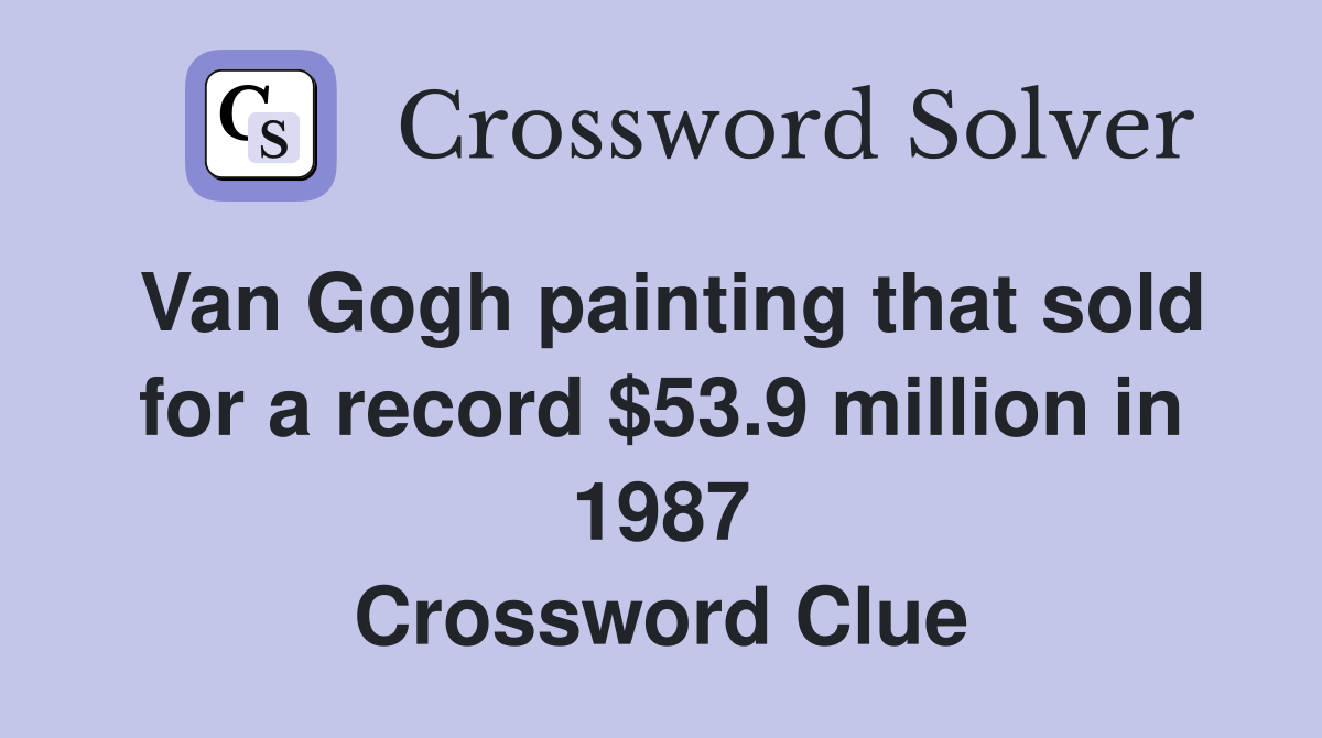 Van Gogh painting that sold for a record $53.9 million in 1987 Crossword Clue