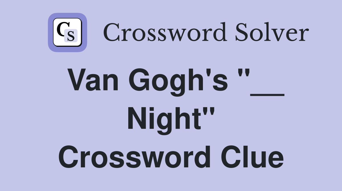 Van Gogh's "__ Night" Crossword Clue