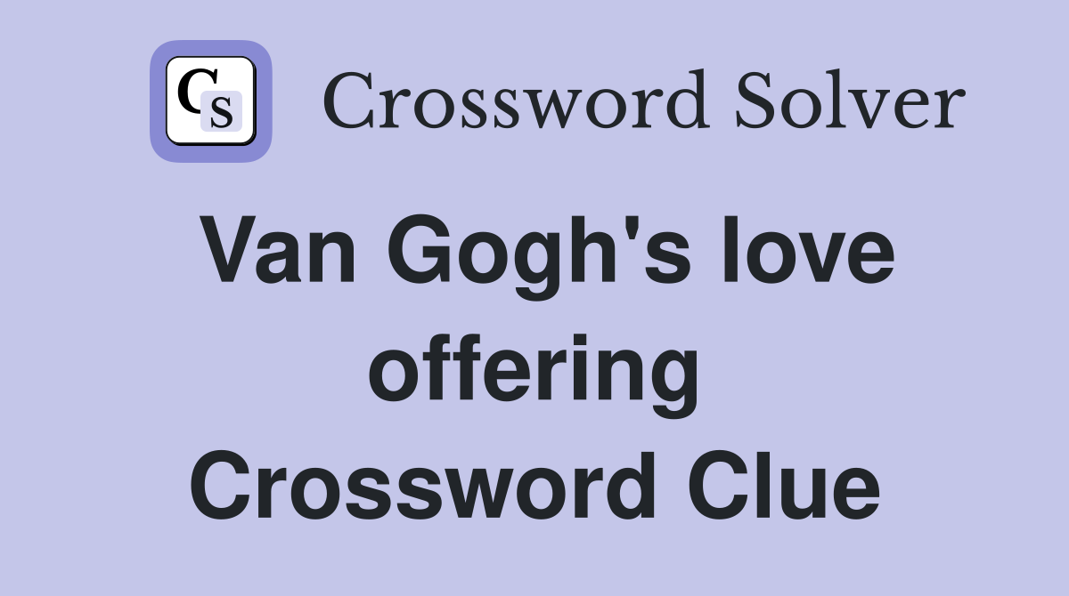 Van Gogh's love offering Crossword Clue
