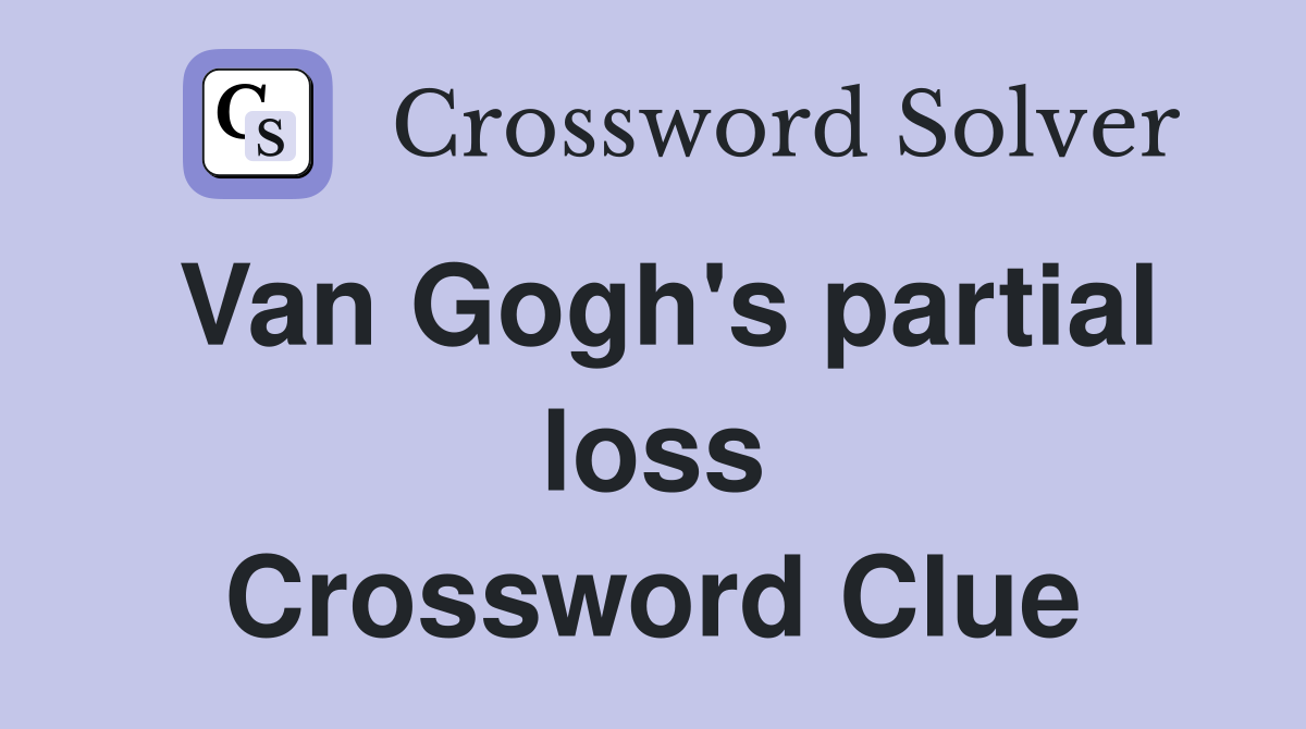 Van Gogh's partial loss Crossword Clue
