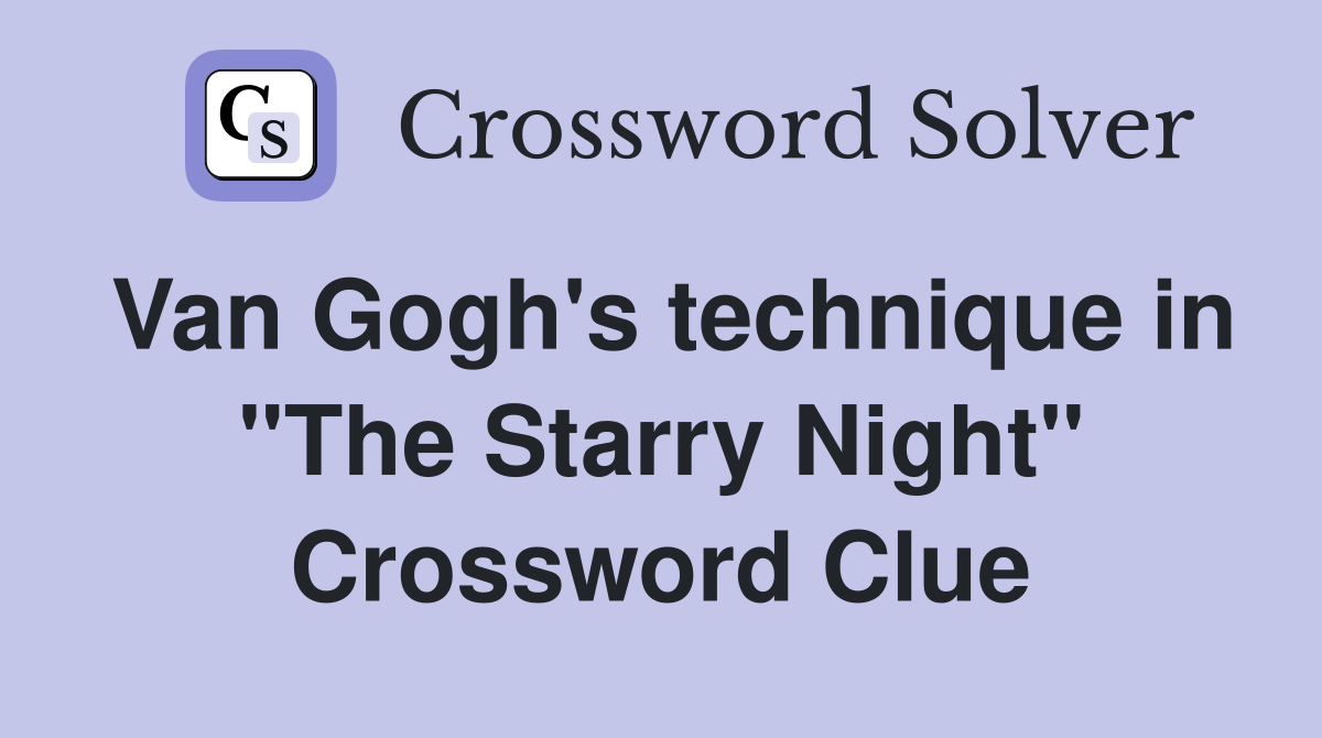Van Gogh's technique in "The Starry Night" Crossword Clue
