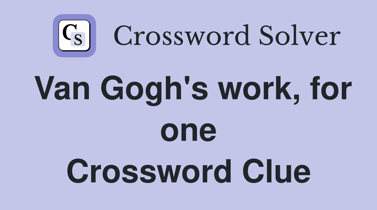 Van Gogh's work, for one Crossword Clue