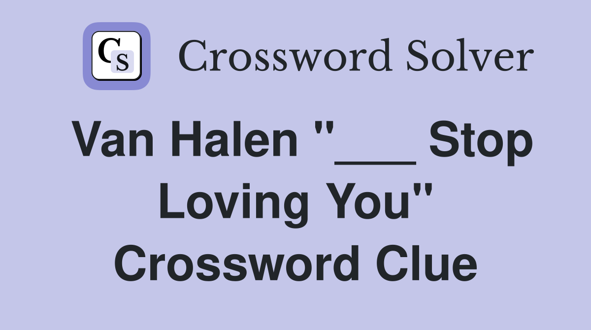 Van Halen "___ Stop Loving You" Crossword Clue