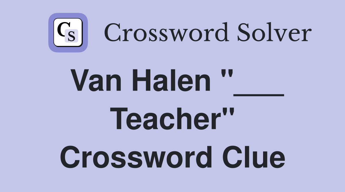 Van Halen "___ Teacher" Crossword Clue