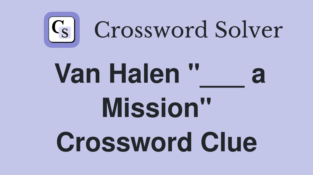 Van Halen "___ a Mission" Crossword Clue