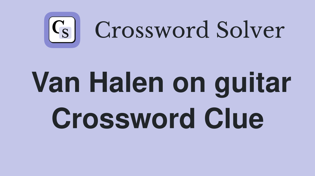 Van Halen on guitar Crossword Clue