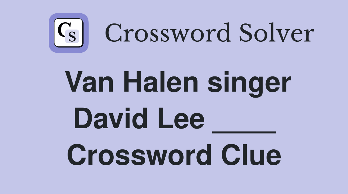 Van Halen singer David Lee ____ Crossword Clue