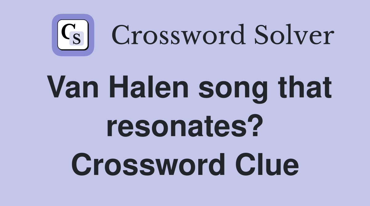 Van Halen song that resonates? Crossword Clue