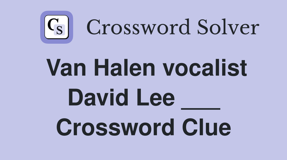 Van Halen vocalist David Lee ___ Crossword Clue