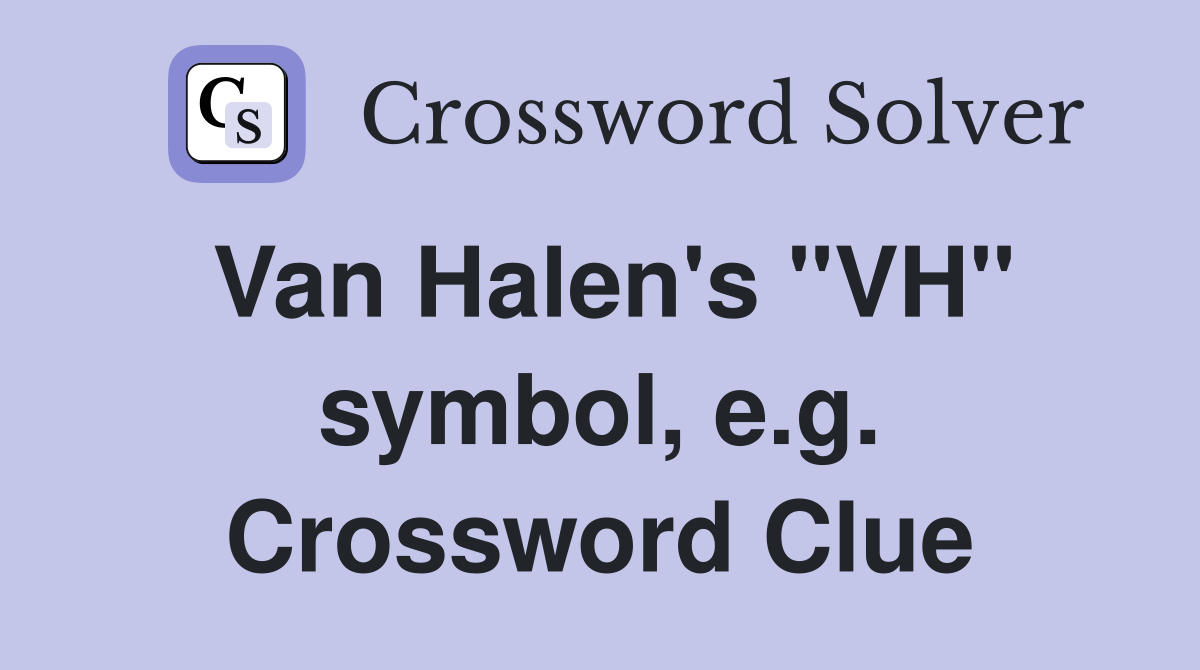 Van Halen's "VH" symbol, e.g. Crossword Clue