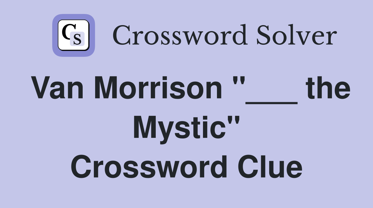 Van Morrison "___ the Mystic" Crossword Clue