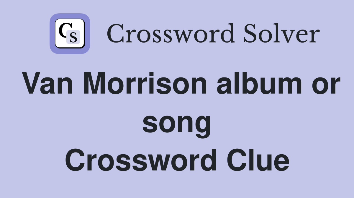 Van Morrison album or song Crossword Clue