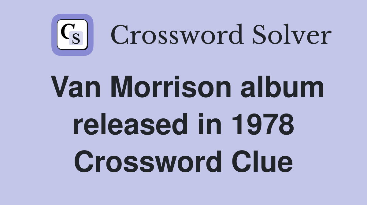 Van Morrison album released in 1978 Crossword Clue