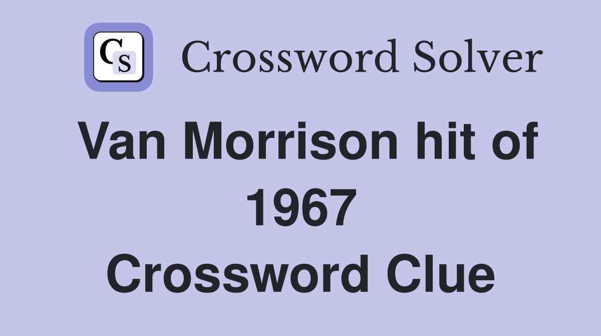 Van Morrison hit of 1967 Crossword Clue