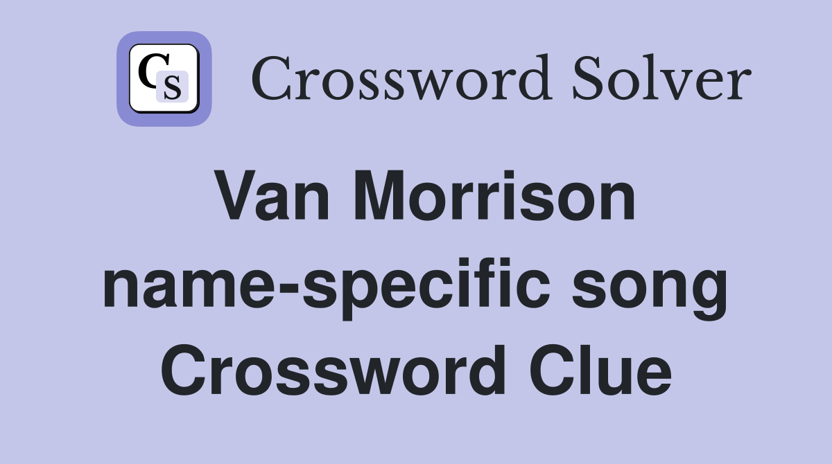 Van Morrison name-specific song Crossword Clue