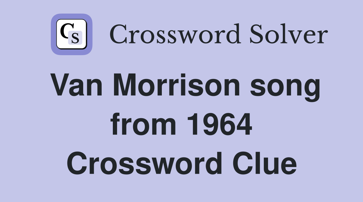 Van Morrison song from 1964 Crossword Clue