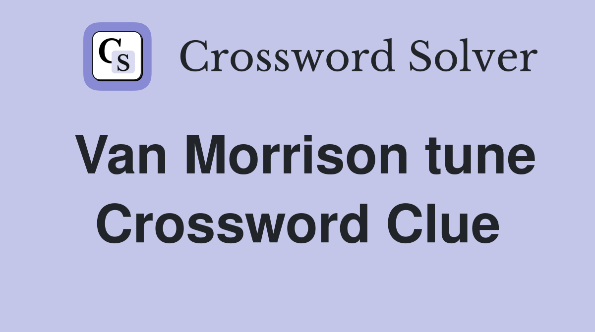 Van Morrison tune Crossword Clue
