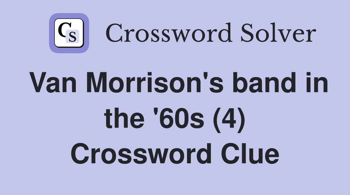 Van Morrison's band in the '60s (4) Crossword Clue
