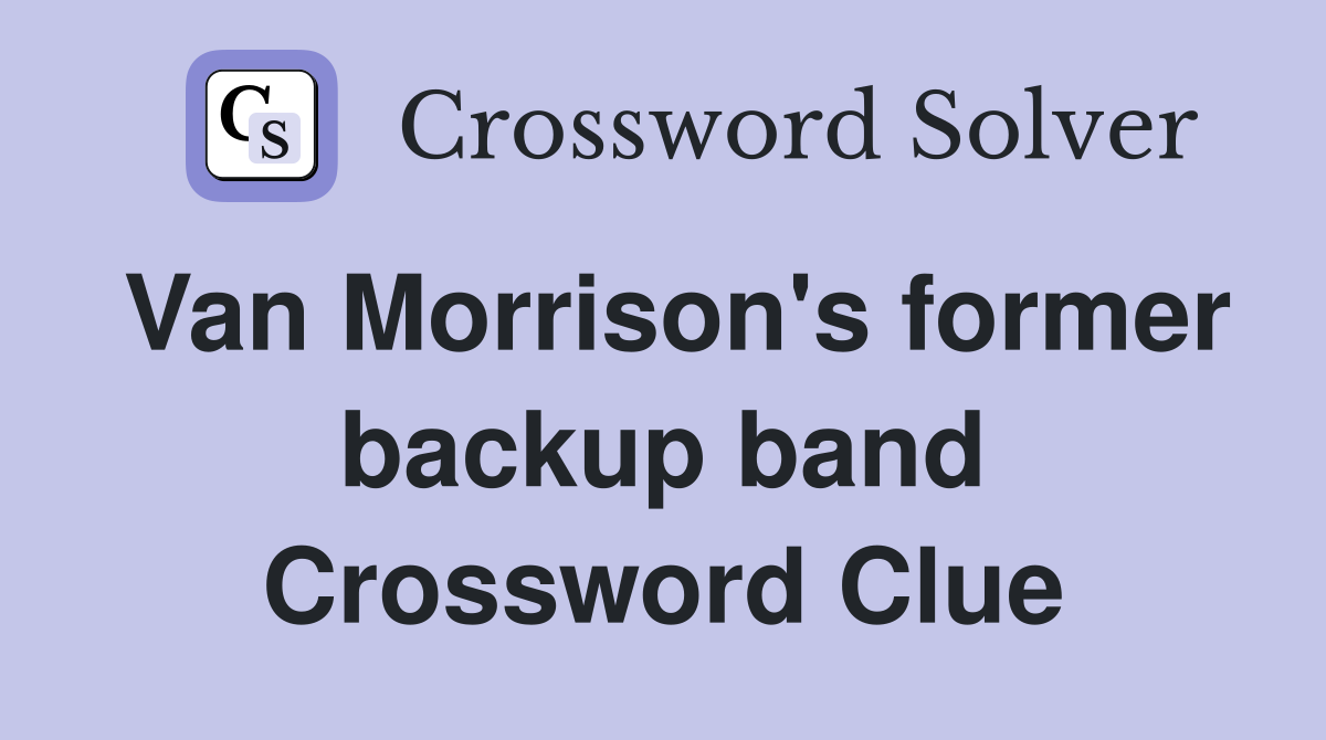 Van Morrison's former backup band Crossword Clue