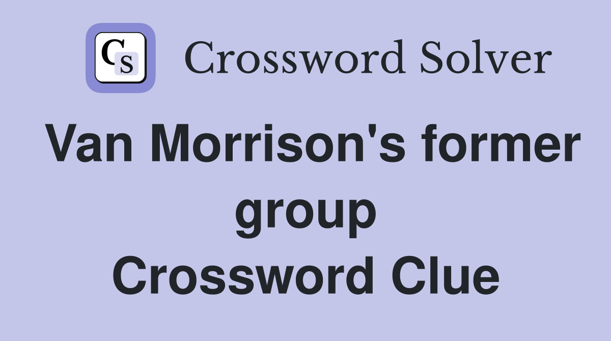 Van Morrison's former group Crossword Clue