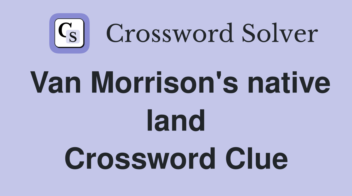 Van Morrison's native land Crossword Clue