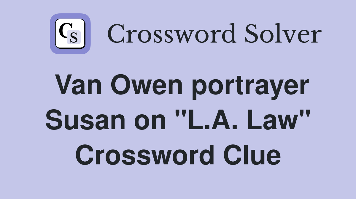 Van Owen portrayer Susan on "L.A. Law" Crossword Clue