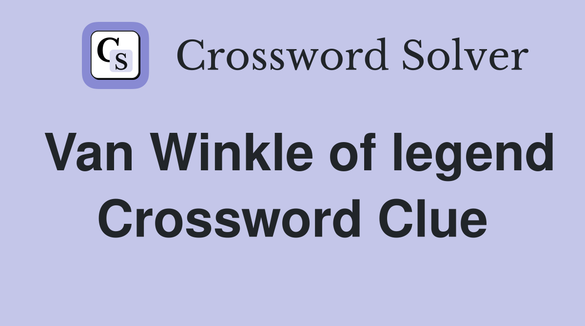 Van Winkle of legend Crossword Clue