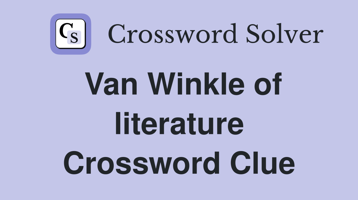Van Winkle of literature Crossword Clue