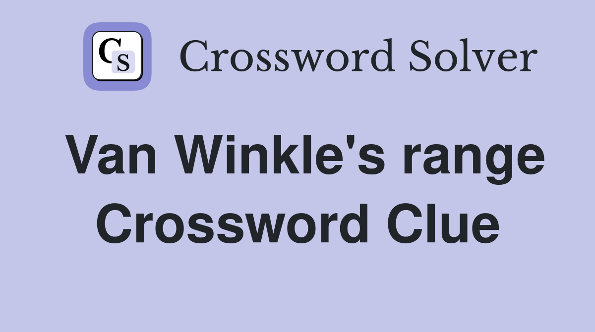 Van Winkle's range Crossword Clue